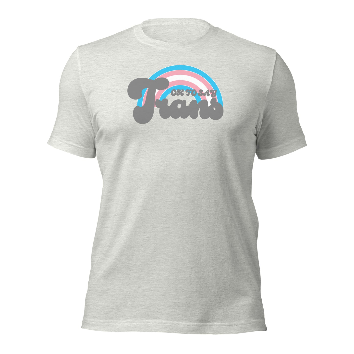 "Ok to Say Trans" unisex t-shirt