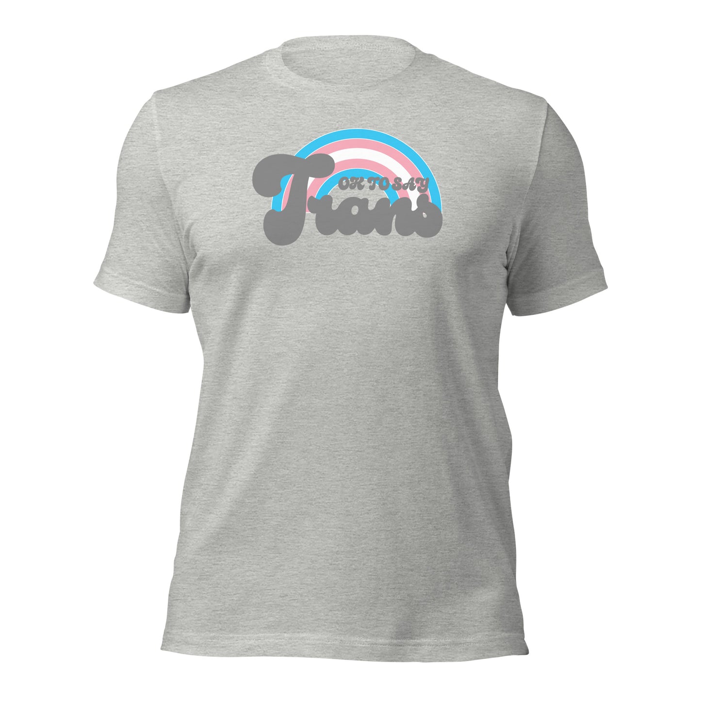 "Ok to Say Trans" unisex t-shirt