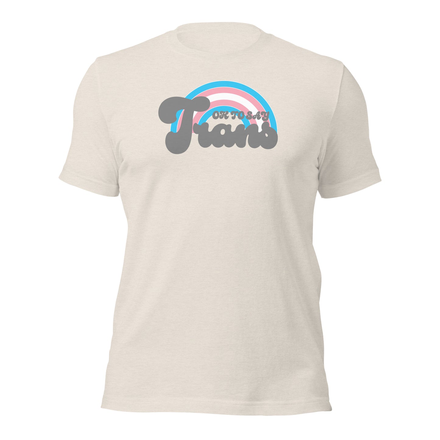 "Ok to Say Trans" unisex t-shirt