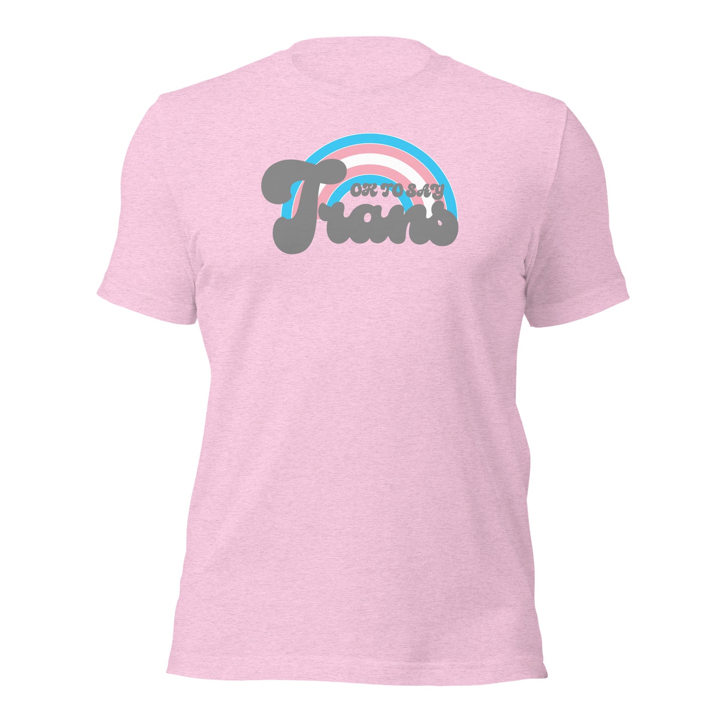 "Ok to Say Trans" unisex t-shirt