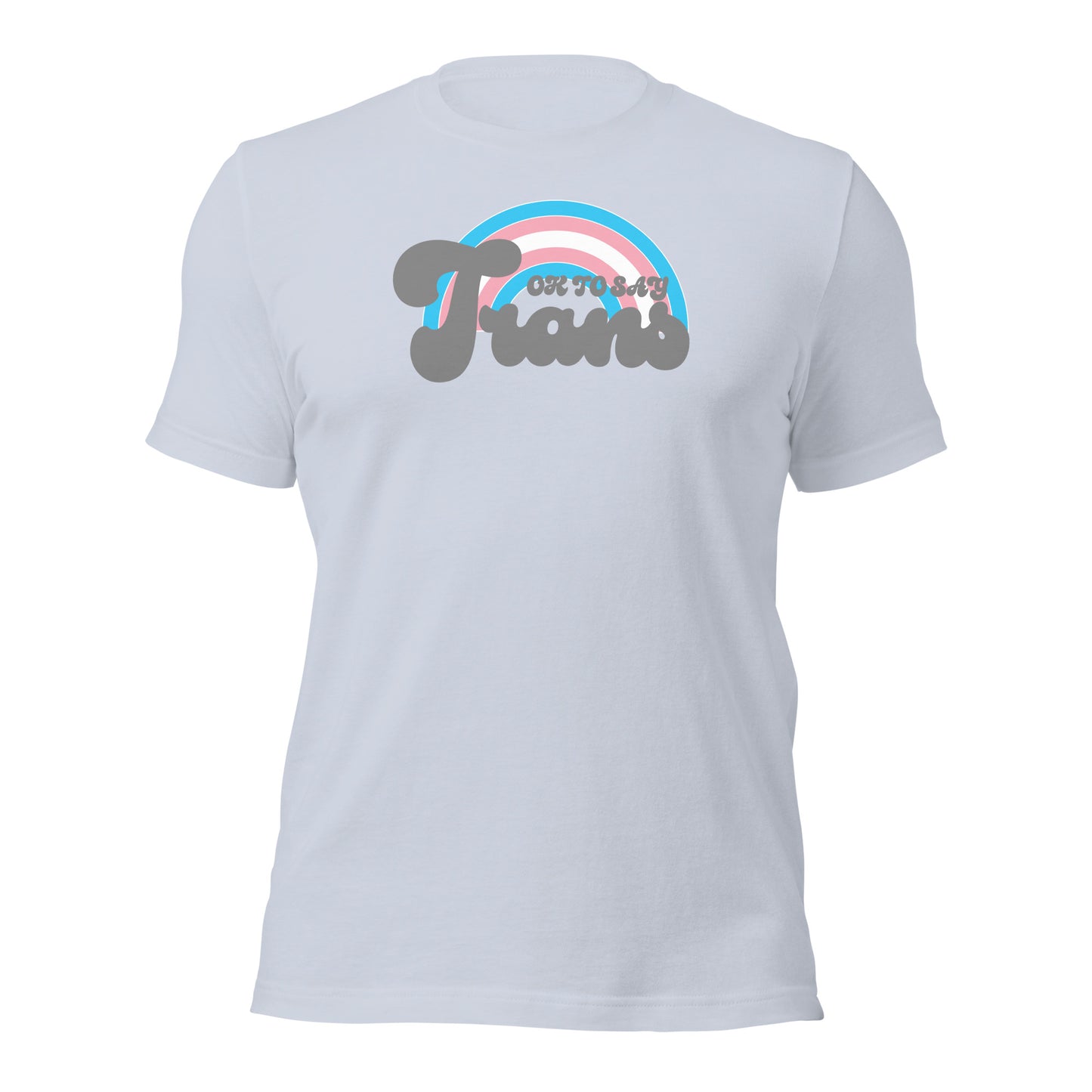 "Ok to Say Trans" unisex t-shirt