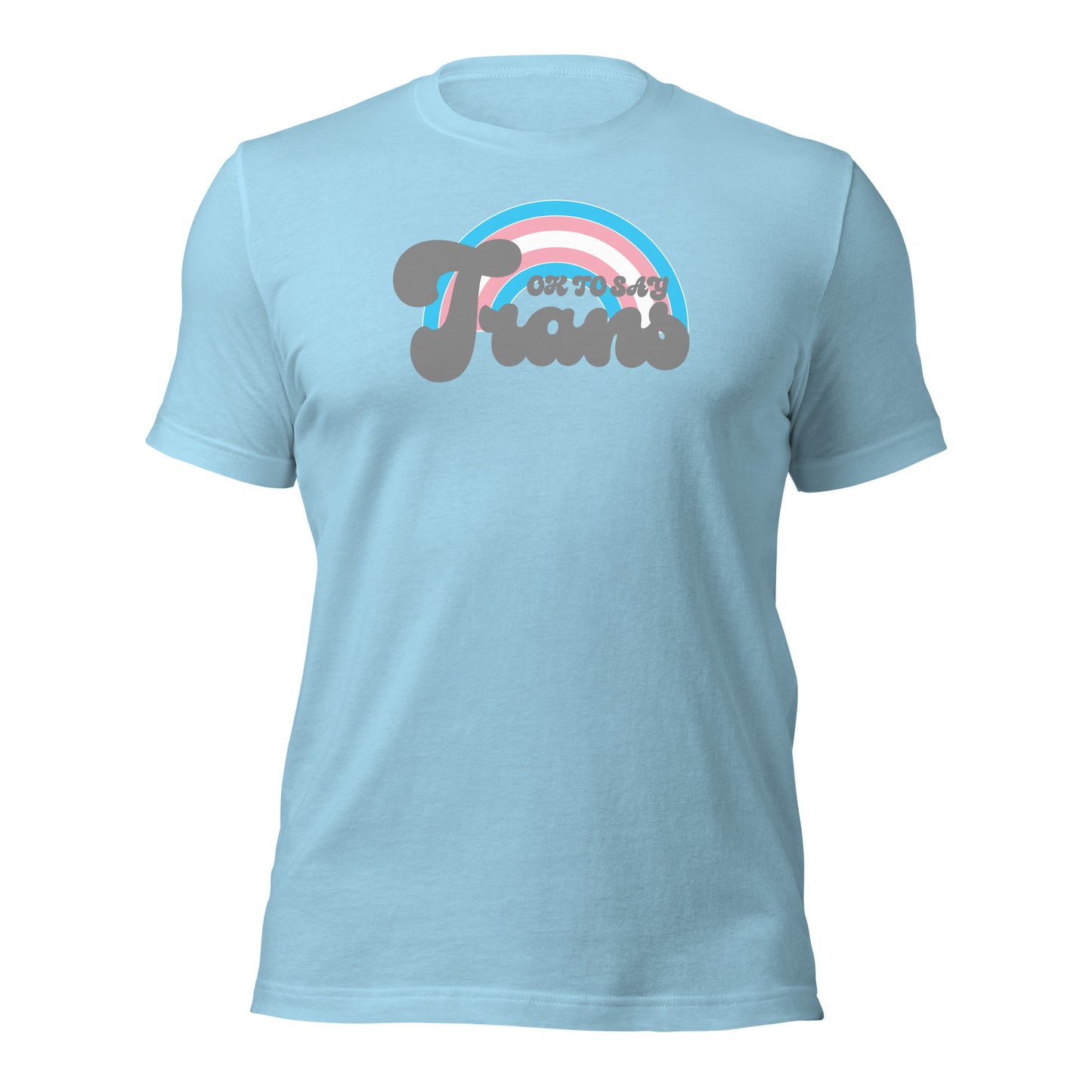 "Ok to Say Trans" unisex t-shirt