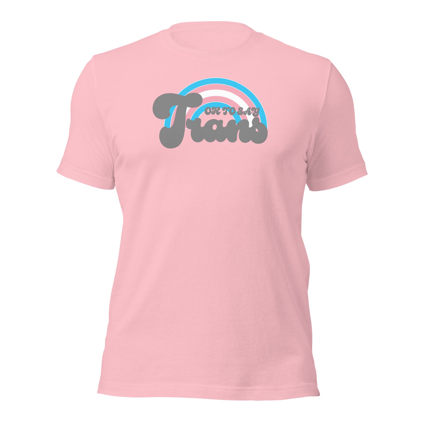 "Ok to Say Trans" unisex t-shirt