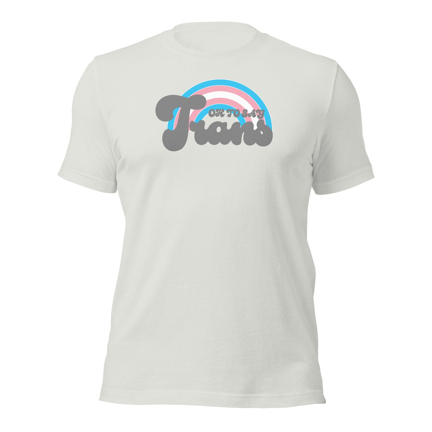 "Ok to Say Trans" unisex t-shirt
