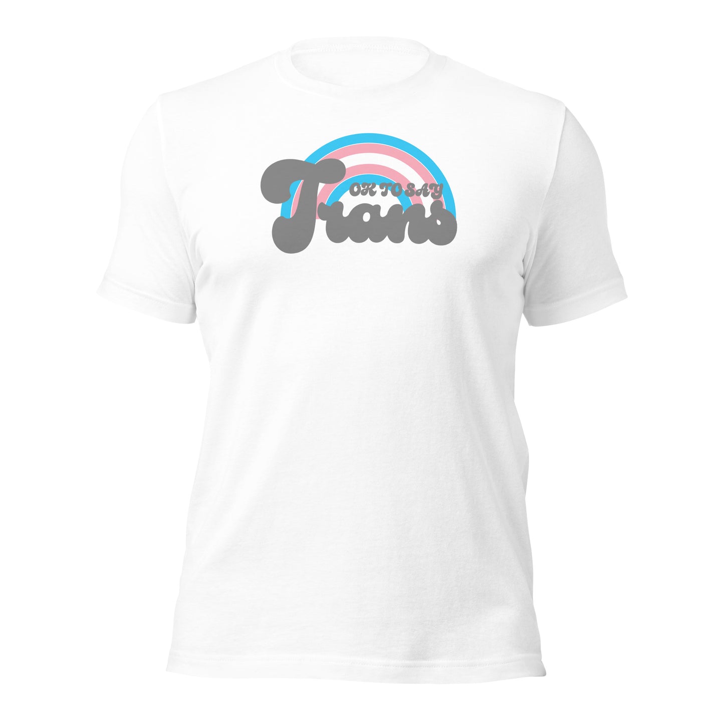 "Ok to Say Trans" unisex t-shirt