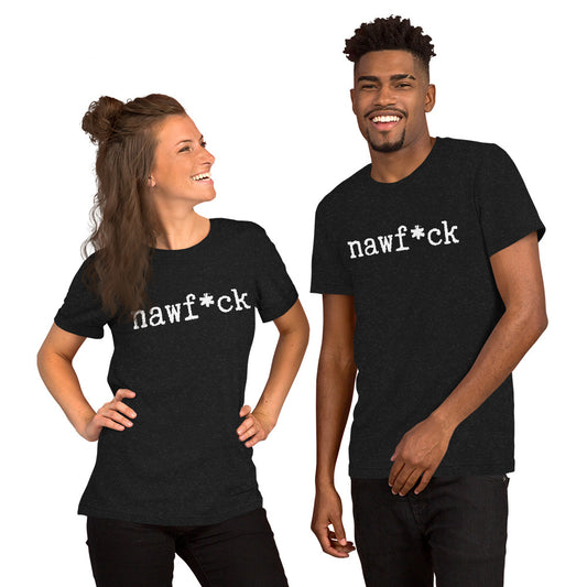 Nawf*ck unisex dark t-shirt