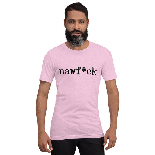 Nawf*ck unisex t-shirt